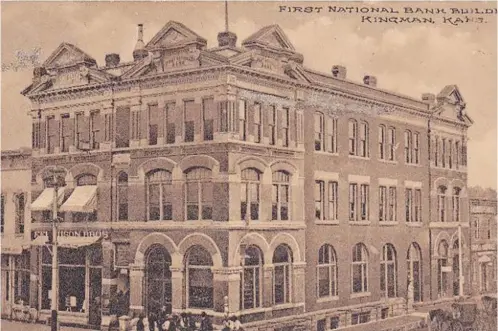  ?? ?? This antique postcard view shows the Kelsch & Kimmerle Block, which housed the First National Bank of Kingman on the first floor corner. Compare this view to the building as it appears today.