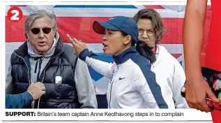  ??  ?? SUPPORT: Britain’s team captain Anne Keothavong steps in to complain