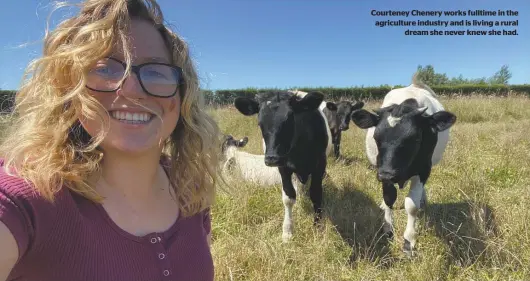  ?? ?? Courteney Chenery works fulltime in the agricultur­e industry and is living a rural dream she never knew she had.