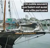  ??  ?? On oublie souvent que Salem est aussi une ville portuaire