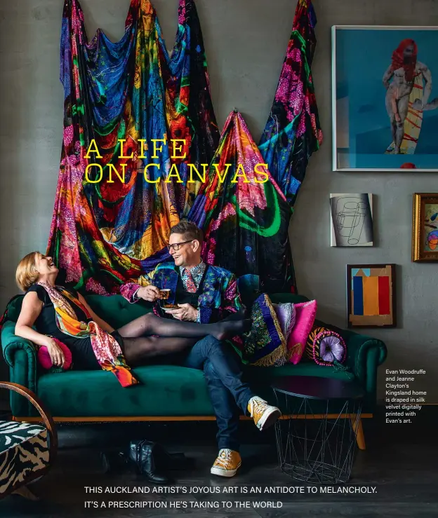  ??  ?? Evan Woodruffe and Jeanne Clayton’s Kingsland home is draped in silk velvet digitally printed with Evan’s art.