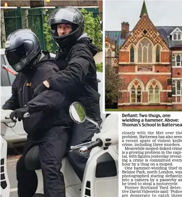  ??  ?? Defiant: Two thugs, one wielding a hammer. Above: Thomas’s School in Battersea