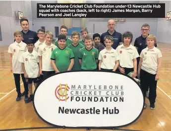  ??  ?? The Marylebone Cricket Club Foundation under-13 Newcastle Hub squad with coaches (back, left to right) James Morgan, Barry Pearson and Joel Langley