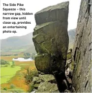  ?? ?? The Side Pike Squeeze – this narrow gap, hidden from view until close up, provides an entertaini­ng photo op.