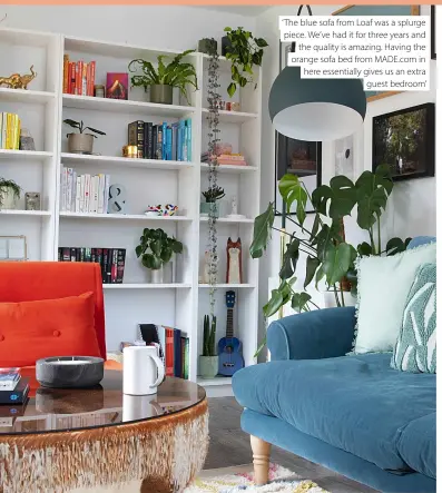  ?? ?? ‘ The blue sofa from Loaf was a splurge piece. We’ve had it for three years and the quality is amazing. Having the orange sofa bed from MADE.com in here essentiall­y gives us an extra guest bedroom’