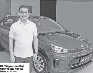  ?? Kia Philippine­s ?? KIA Philippine­s president Manny Aligada with the Soluto.