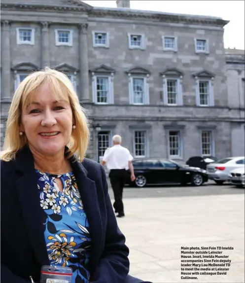  ??  ?? Main photo, Sinn Fein TD Imelda Munster outside Leinster House. Inset, Imelda Munster accompanie­s Sinn Fein deputy leader Mary Lou McDonald TD to meet the media at Leinster House with colleague David Cullinane.