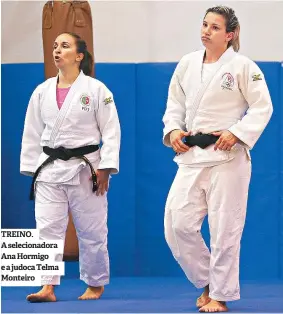  ??  ?? TREINO. A selecionad­ora Ana Hormigo e a judoca Telma Monteiro