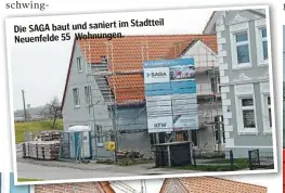  ??  ?? im Stadtteil Die SAGA baut und saniert Neuenfelde 55 Wohnungen.