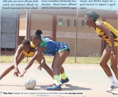  ?? PIC: PHATSIMO KAPENG ?? Play time: Netball will host a charity tournament at the BONA Courts