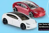  ??  ?? Der Tesla für den schmalen Geldbeutel, ab 7,95 Euro. play.hotwheels.com