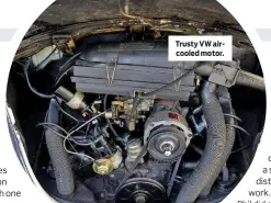  ??  ?? Trusty VW aircooled motor.