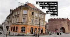  ??  ?? Historické centrum, zničené za druhé světové války, bylo celé postavené znovu