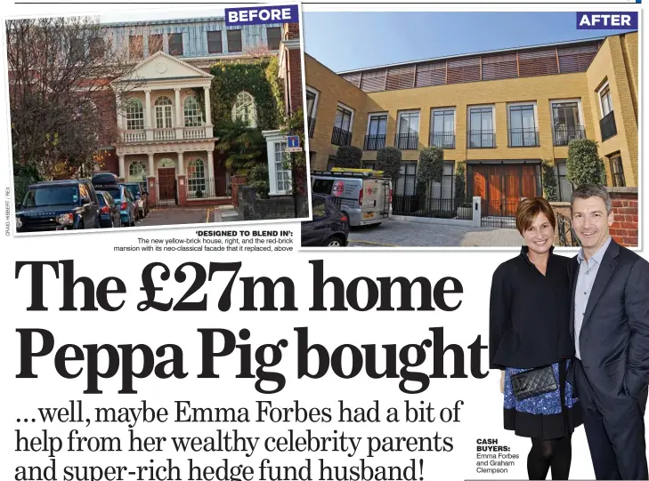  ??  ?? ‘DESIGNED TO BLEND IN’: The new yellow-brick house, right, and the red-brick mansion with its neo-classical facade that it replaced, above CASH BUYERS: Emma Forbes and Graham Clempson
BEFORE
AFTER