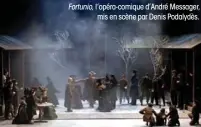  ??  ?? Fortunio, l’opéra-comique d’André Messager, mis en scène par Denis Podalydès.