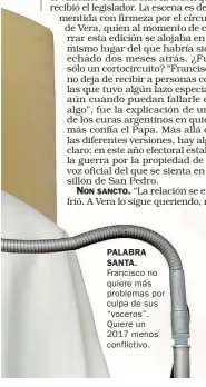  ??  ?? PALABRA SANTA. Francisco no quiere más problemas por culpa de sus “voceros”. Quiere un 2017 menos conflictiv­o.