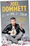  ??  ?? IT’S Not Me, It’s Them: Confession­s Of A Hopeless Modern Romantic by Joel Dommett is published by Headline, priced £16.99.