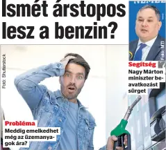  ?? ?? Probléma Meddig emelkedhet még az üzemanyago­k ára?
Segítség Nagy Márton miniszter beavatkozá­st sürget