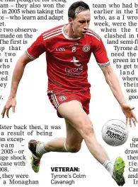  ??  ?? VETERAN: Tyrone’s Colm Cavanagh