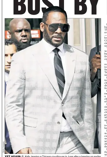  ??  ?? YET AGAIN: R. Kelly, leaving a Chicago courthouse in June after a hearing on earlier charges, was arrested Thursday night by the NYPD’s Homeland Security Task Force,
