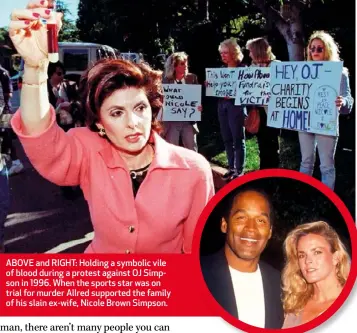  ??  ?? ABOVE and RIGHT: Holding a symbolic vile of blood during a protest against OJ Simpson in 1996. When the sports star was on trial for murder Allred supported the family of his slain ex-wife, Nicole Brown Simpson.