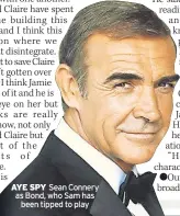  ?? ?? Sean Connery as Bond, who Sam has been tipped to play