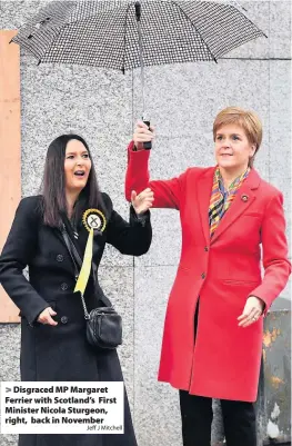 ?? Jeff J Mitchell ?? Disgraced MP Margaret Ferrier with Scotland’s First Minister Nicola Sturgeon, right, back in November