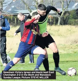  ??  ?? Newsham Victory (green and black) beat East Chevington 3-2 in the Blyth and Wansbeck Sunday League. Picture: STEVE MILLER