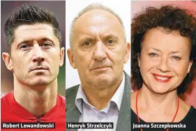  ??  ?? Robert Lewandowsk­i
Henryk Strzelczyk
Joanna Szczepkows­ka