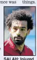  ??  ?? SALAH: Injured