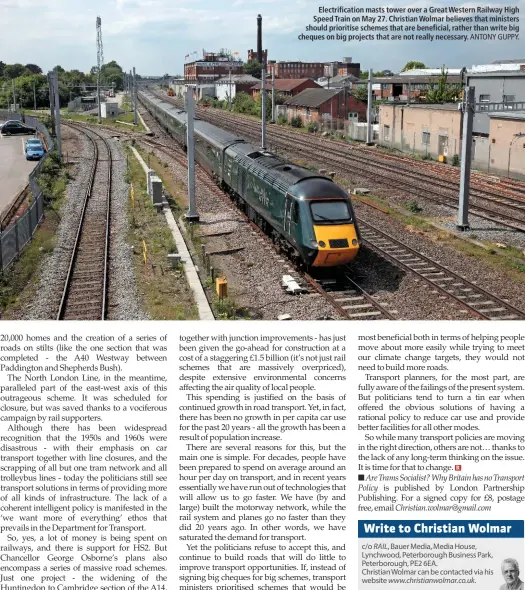  ?? ANTONY GUPPY. ?? Electrific­ation masts tower over a Great Western Railway High Speed Train on May 27. Christian Wolmar believes that ministers should prioritise schemes that are beneficial, rather than write big cheques on big projects that are not really necessary.