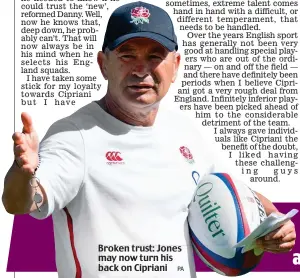  ?? PA ?? Broken trust: Jones may now turn his back on Cipriani