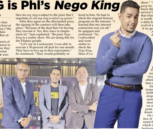  ?? ?? Radio and TV host Sam YG (center) with managing director of A+E Networks Asia Saugato Banerjee (left) and head of Anima’s Distributi­on and Operations Aldo Miravalles during the media conference for Nego King Philippine­s at the Myeongdong Korean Gastropub in Quezon City.