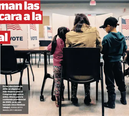  ?? /FOTOS: GETTY IMAGES, EFE Y ARCHIVO ?? En las elecciones de 2018 se eligieron más mujeres para el Congreso que nunca antes. Ahora, para la contienda presidenci­al de 2020, ya se han lanzado cinco féminas (abajo).