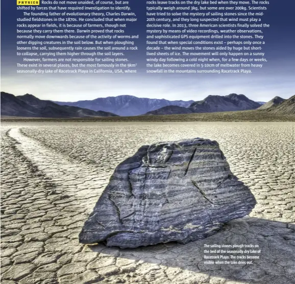  ??  ?? The sailing stones plough tracks on the bed of the seasonally dry lake of Racetrack Playa. The tracks become visible when the lake dries out.