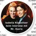  ??  ?? Isabella Klausnitze­r beim Interview mit Mr. Osorio