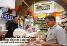  ??  ?? Il est  h  et Saïd voit enfin son premier client de la journée dans sa petite épicerie-boucherie.