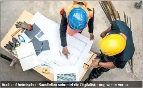  ??  ?? Auch auf heimischen Baustellen schreitet die Digitalisi­erung weiter voran.