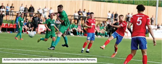  ?? ?? Action from Hinckley AFC’s play off final defeat to Belper. Pictures by Mark Parsons.