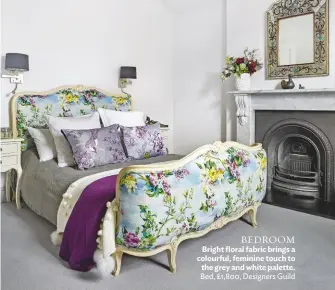  ??  ?? BEDROOM Bright floral fabric brings a colourful, feminine touch to the grey and white palette. Bed, £1,800, Designers Guild