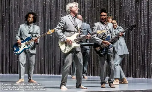  ??  ?? Byrne and band in Milan in July on their American Utopia tour. Right, Talking Heads’ Byrne, front, and Jerry Harrison in the 1980s.