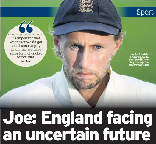  ??  ?? Joe Root insists England have to be shrewd in how they manage the players’ workload