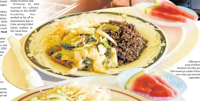  ??  ?? Offering an array of dishes, Fantastic Four Bar and Grill served up a plate of fried rice, chop suey and raw vegetables.