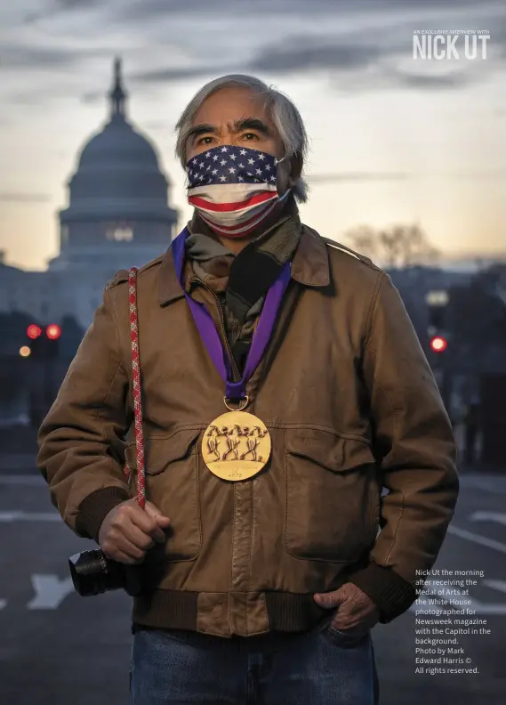  ?? ?? Nick Ut the morning after receiving the Medal of Arts at the White House photograph­ed for Newsweek magazine with the Capitol in the background.
Photo by Mark
Edward Harris ©
All rights reserved.