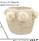  ??  ?? Basket, $79, Rose In April, kidostore.com