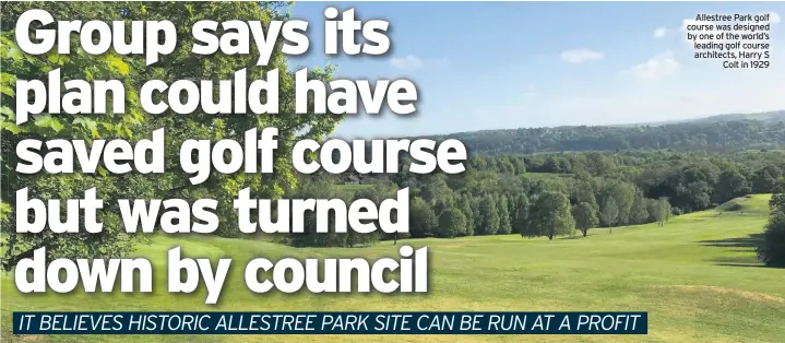 ??  ?? Allestree Park golf course was designed by one of the world’s leading golf course architects, Harry S Colt in 1929