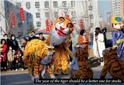  ?? ?? The year of the tiger should be a better one for stocks