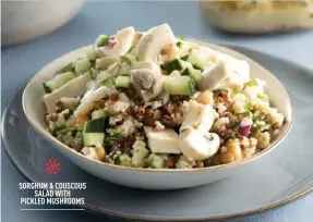  ?? ?? * SORGHUM & COUSCOUS SALAD WITH PICKLED MUSHROOMS
