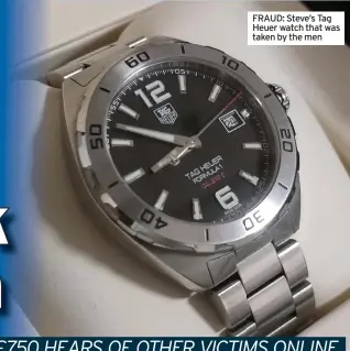  ?? ?? FRAUD: Steve’s Tag Heuer watch that was taken by the men