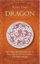  ?? — monsoon books ?? Gan’s Dragon, the first volume of Penang Chronicles, charts Francis Light’s early life in the decades before the settlement of Penang island.